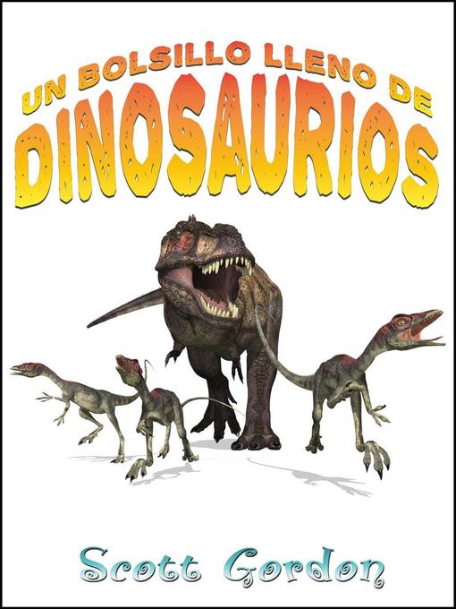 Title details for Un Bolsillo Lleno de Dinosaurios by Scott Gordon - Available